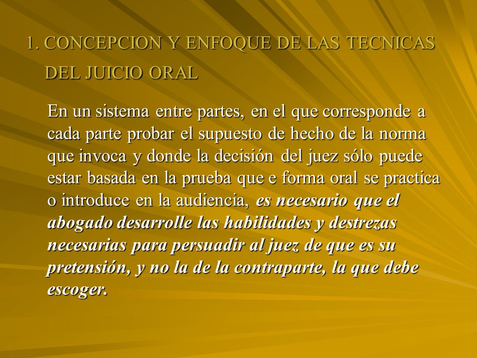 1. CONCEPCION Y ENFOQUE DE LAS TECNICAS DEL JUICIO ORAL
