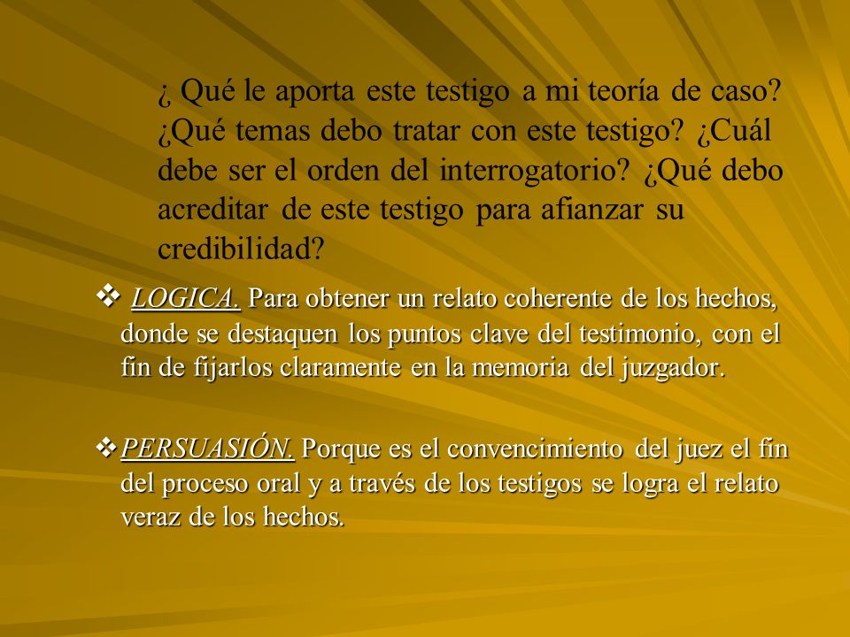 ¿ Qué le aporta este testigo a mi teoría de caso