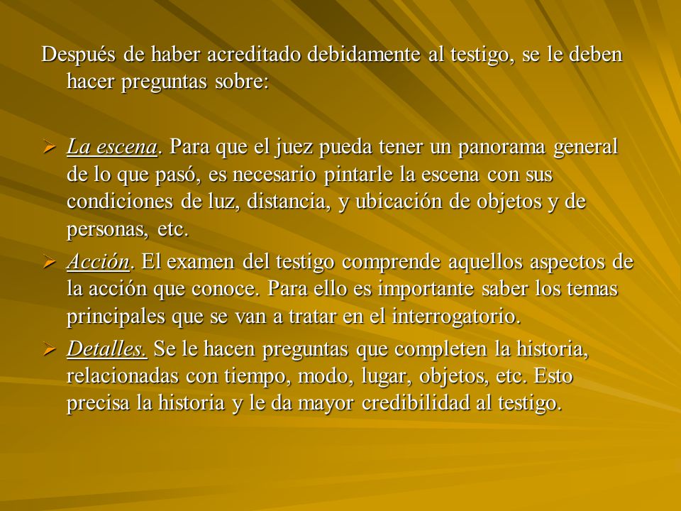 Después de haber acreditado debidamente al testigo, se le deben hacer preguntas sobre: