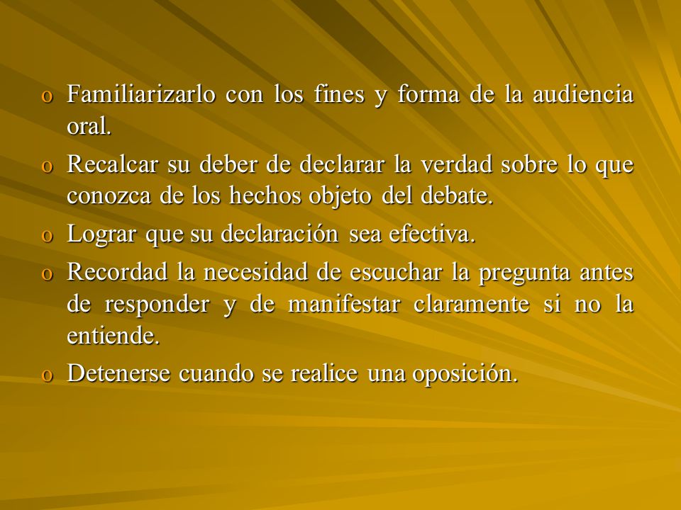 Familiarizarlo con los fines y forma de la audiencia oral.