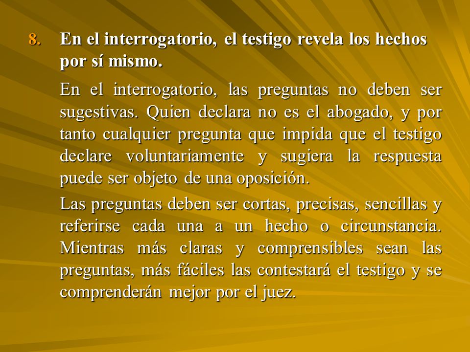 En el interrogatorio, el testigo revela los hechos por sí mismo.
