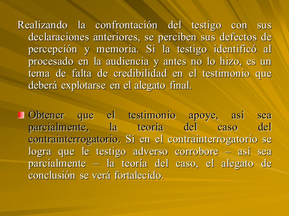 Realizando la confrontación del testigo con sus declaraciones anteriores, se perciben sus defectos de percepción y memoria. Si la testigo identificó al procesado en la audiencia y antes no lo hizo, es un tema de falta de credibilidad en el testimonio que deberá explotarse en el alegato final.