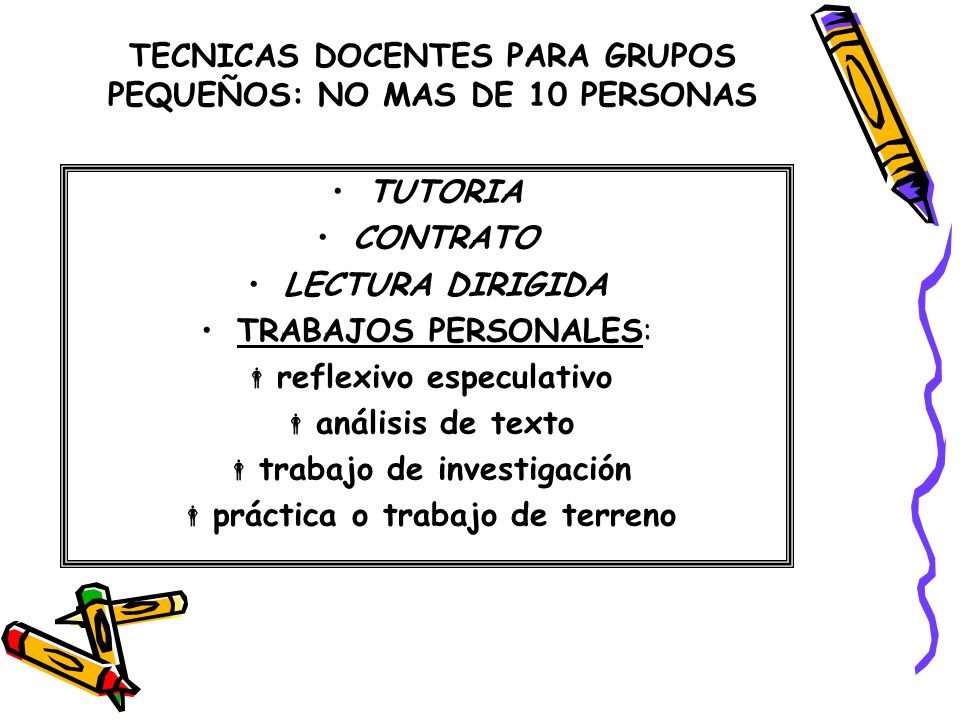 TECNICAS DOCENTES PARA GRUPOS PEQUEÑOS: NO MAS DE 10 PERSONAS