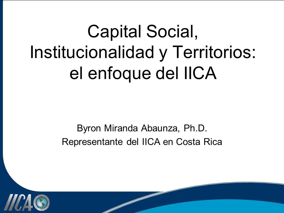Capital Social, Institucionalidad y Territorios: el enfoque del IICA