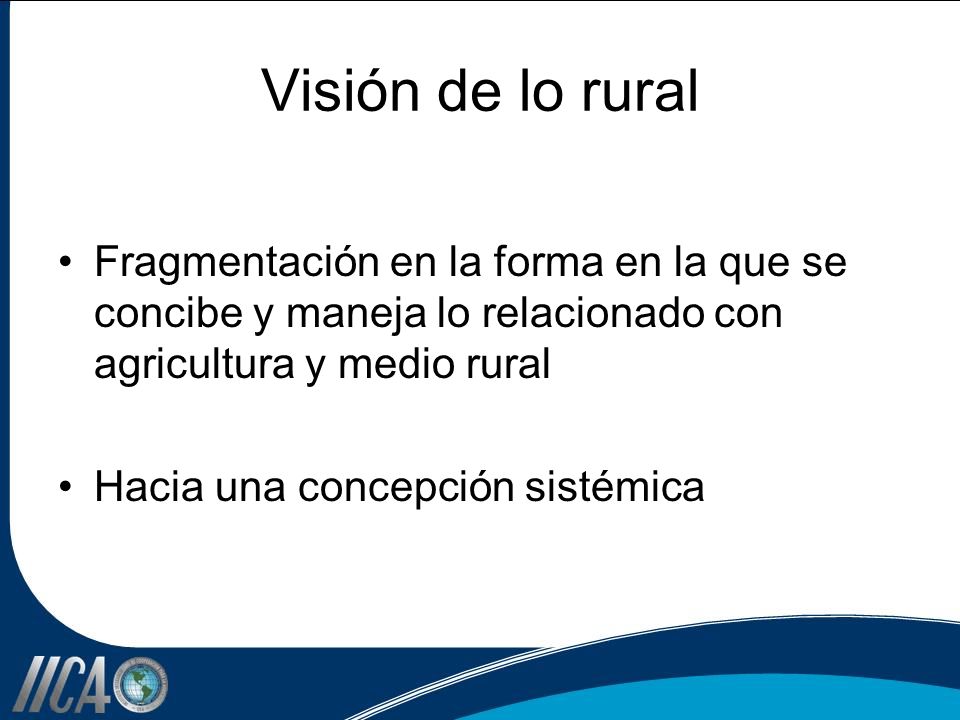 Visión de lo rural Fragmentación en la forma en la que se concibe y maneja lo relacionado con agricultura y medio rural.