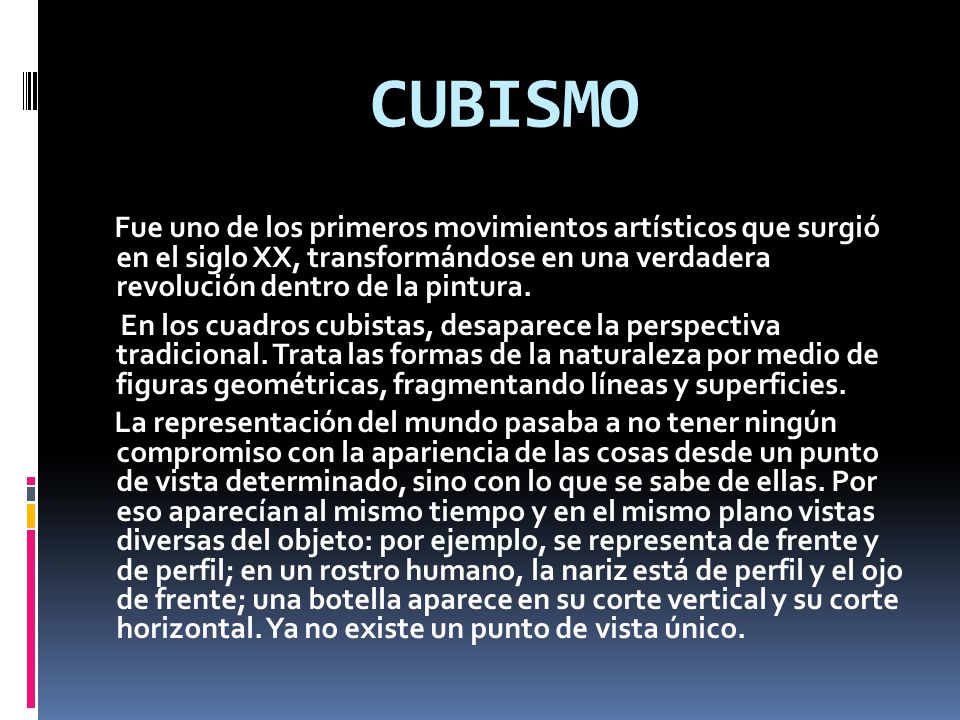 CUBISMO Fue uno de los primeros movimientos artísticos que surgió en el siglo XX, transformándose en una verdadera revolución dentro de la pintura.