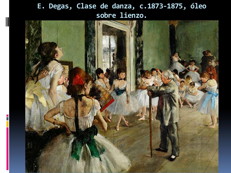 E. Degas, Clase de danza, c , óleo sobre lienzo.