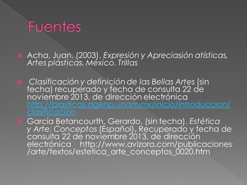 Fuentes Acha, Juan. (2003). Expresión y Apreciasión atísticas, Artes plásticas. México. Trillas.