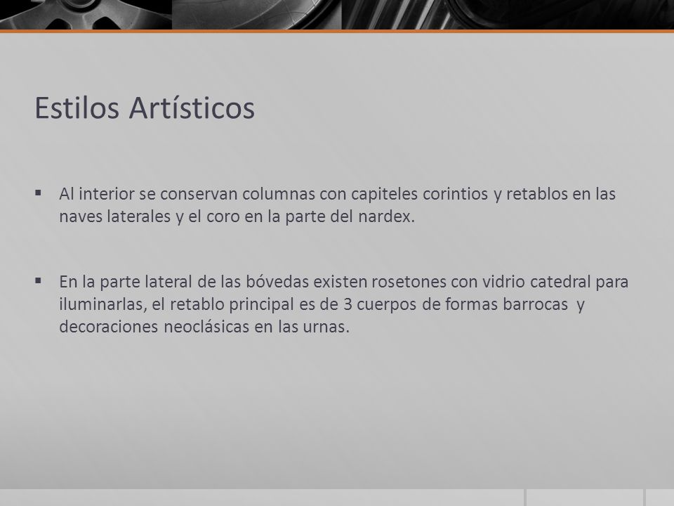 Estilos Artísticos Al interior se conservan columnas con capiteles corintios y retablos en las naves laterales y el coro en la parte del nardex.