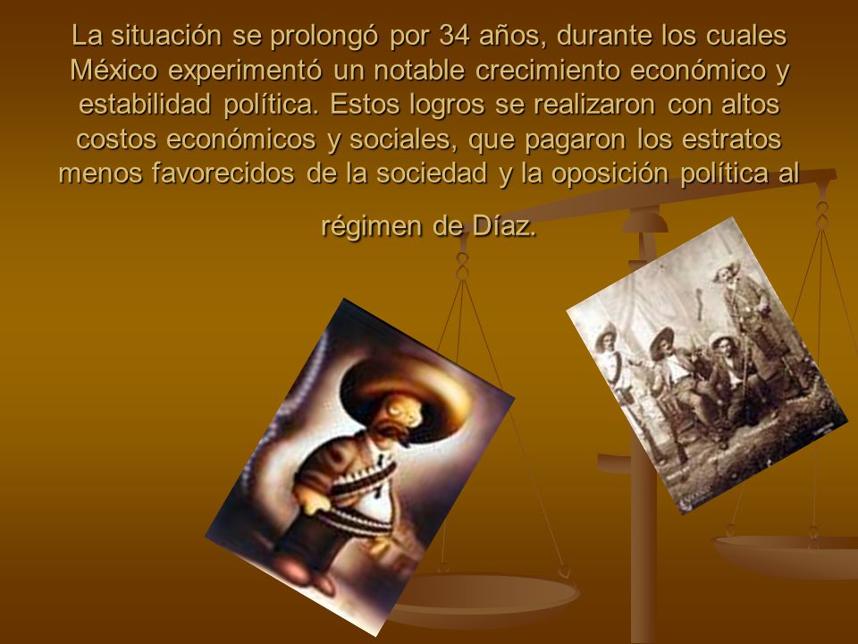 La situación se prolongó por 34 años, durante los cuales México experimentó un notable crecimiento económico y estabilidad política.