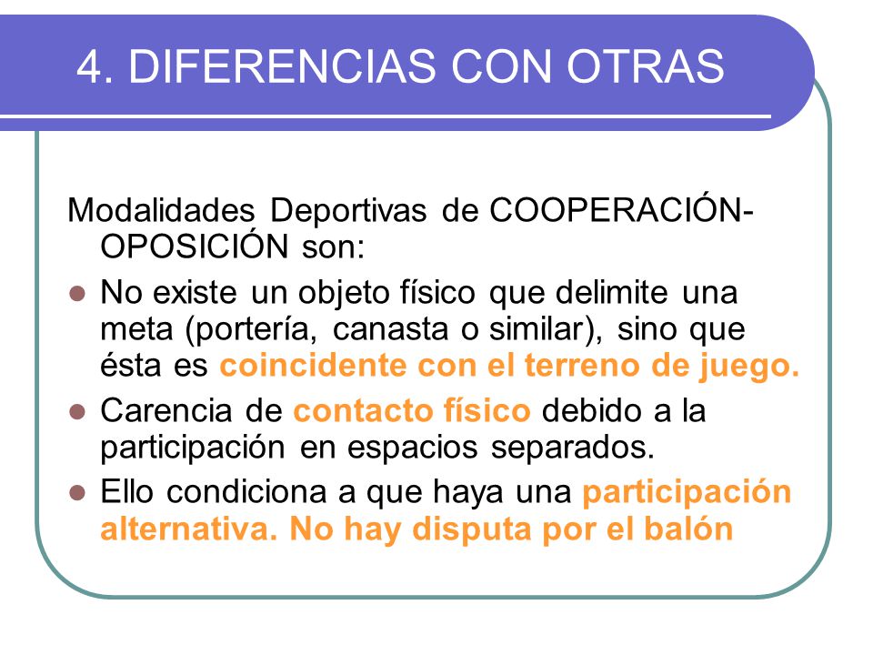 4. DIFERENCIAS CON OTRAS Modalidades Deportivas de COOPERACIÓN-OPOSICIÓN son: