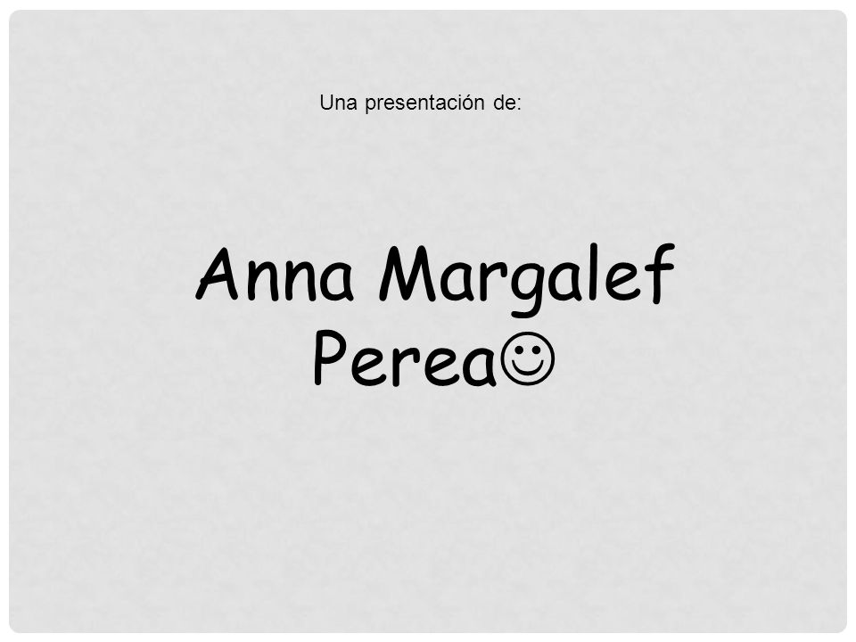 Una presentación de: Anna Margalef Perea