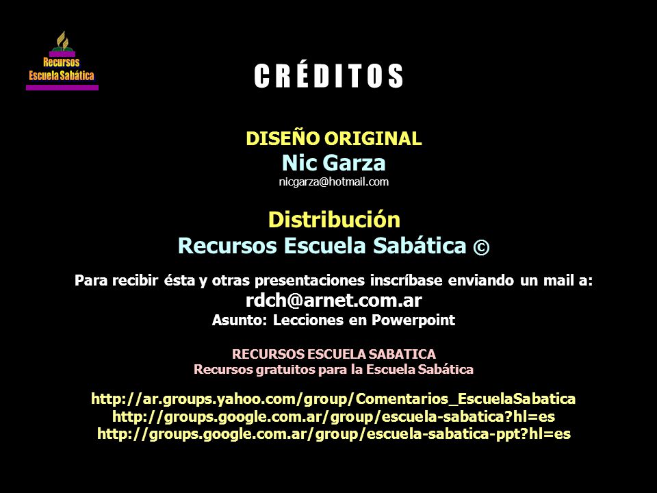 C R É D I T O S Nic Garza Distribución Recursos Escuela Sabática ©
