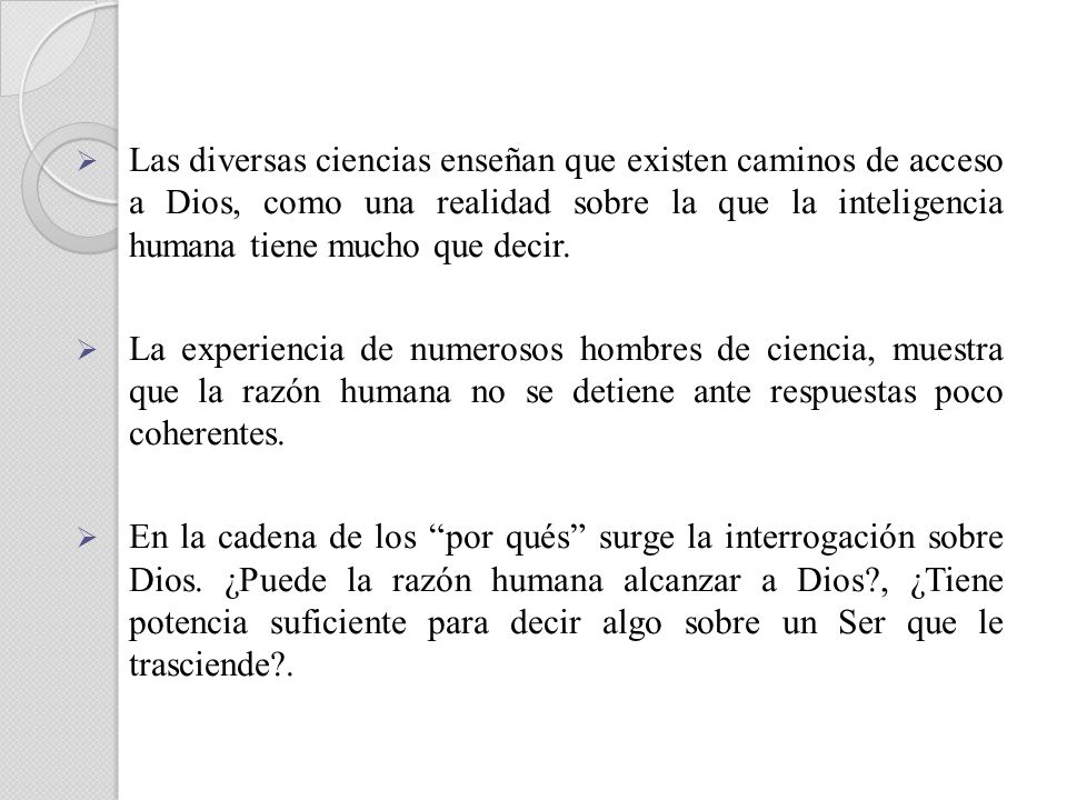 Las diversas ciencias enseñan que existen caminos de acceso a Dios, como una realidad sobre la que la inteligencia humana tiene mucho que decir.