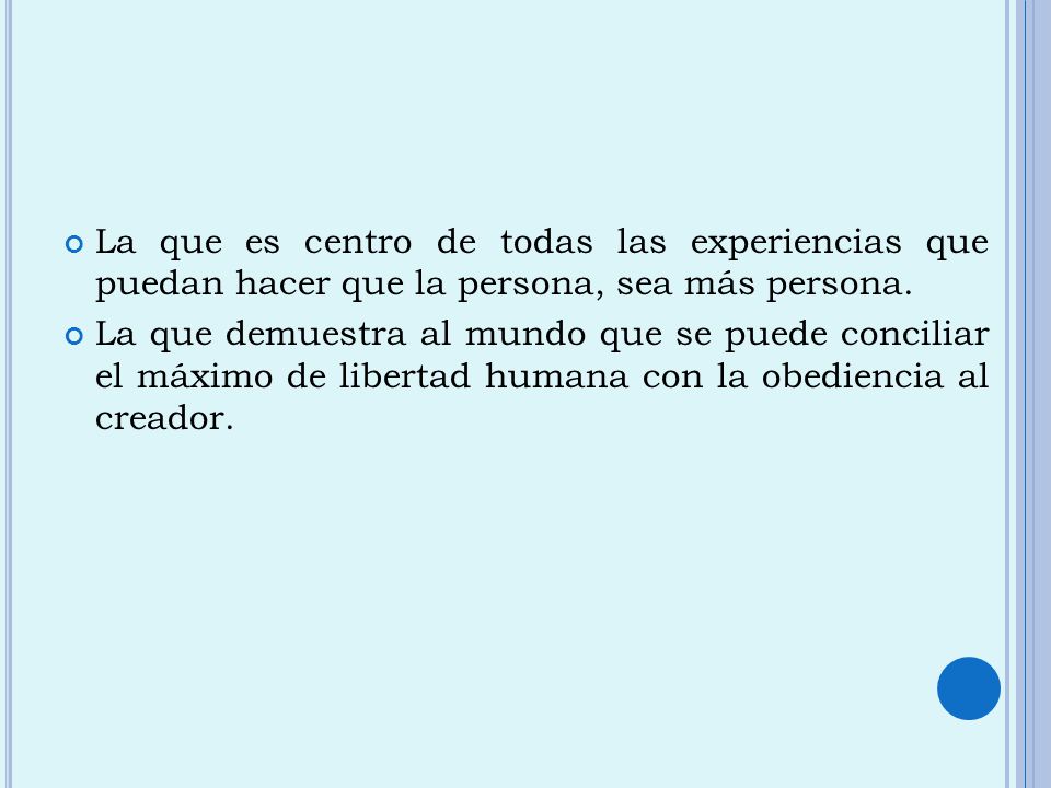La que es centro de todas las experiencias que puedan hacer que la persona, sea más persona.