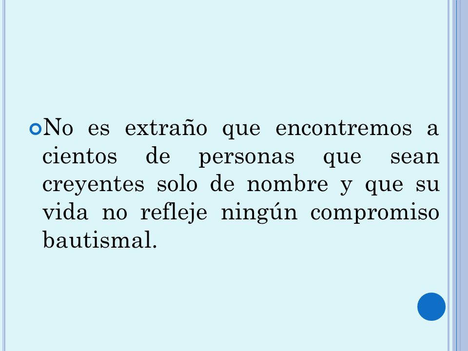 No es extraño que encontremos a cientos de personas que sean creyentes solo de nombre y que su vida no refleje ningún compromiso bautismal.