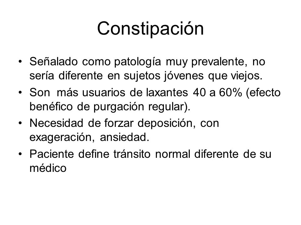 Constipación Señalado como patología muy prevalente, no sería diferente en sujetos jóvenes que viejos.