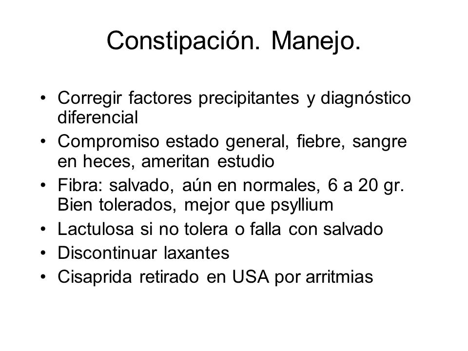 Constipación. Manejo. Corregir factores precipitantes y diagnóstico diferencial.