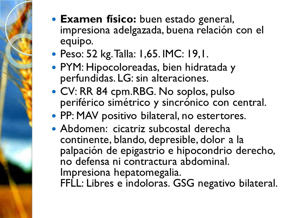 Examen físico: buen estado general, impresiona adelgazada, buena relación con el equipo.
