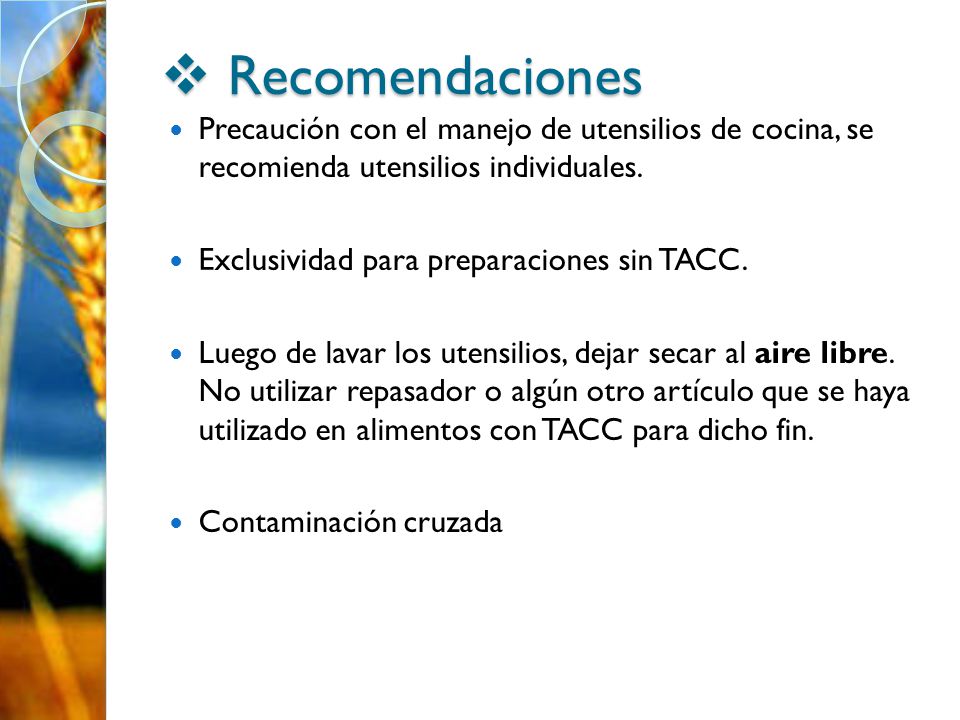 Recomendaciones Precaución con el manejo de utensilios de cocina, se recomienda utensilios individuales.