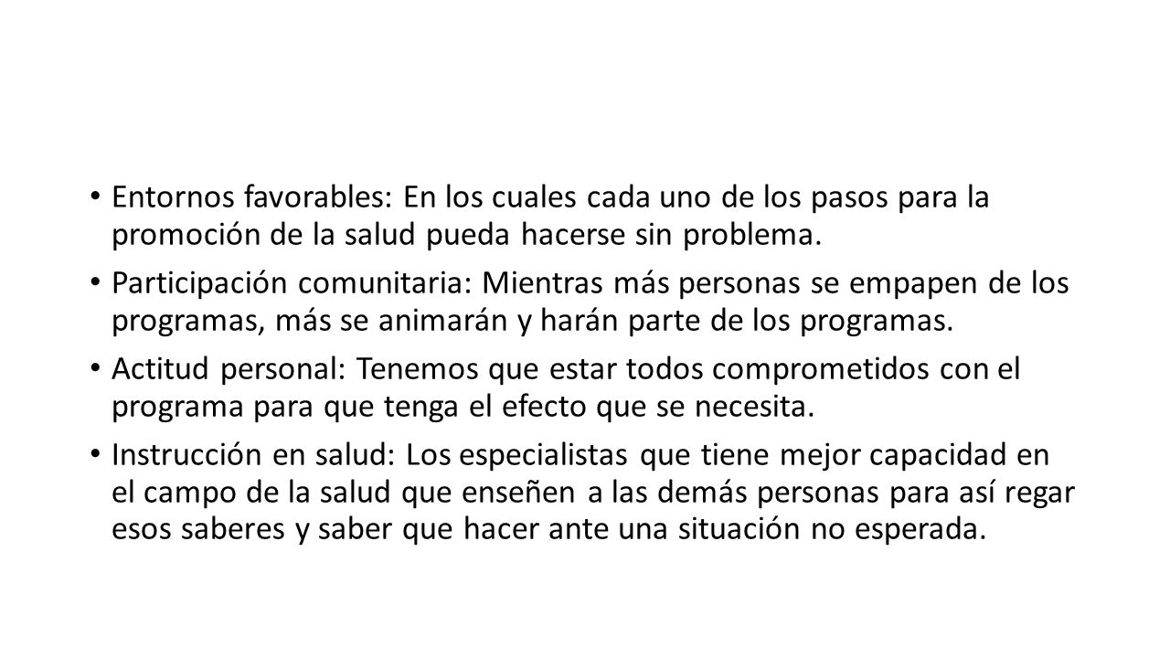 Entornos favorables: En los cuales cada uno de los pasos para la promoción de la salud pueda hacerse sin problema.