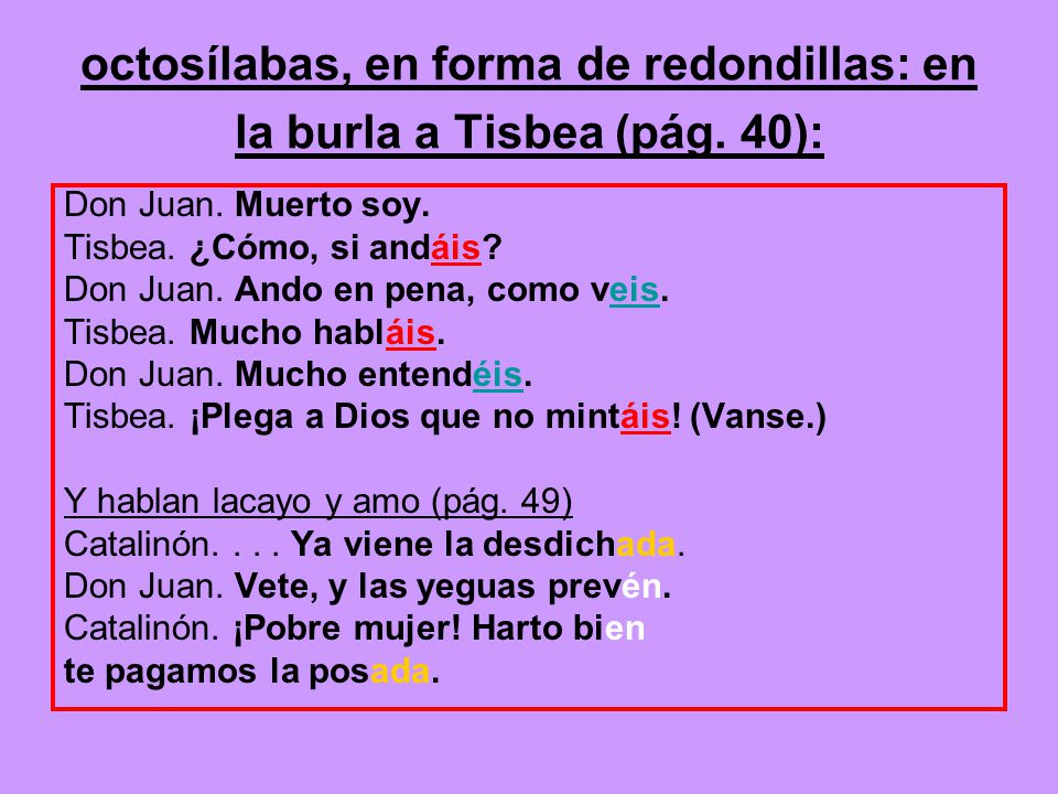 octosílabas, en forma de redondillas: en la burla a Tisbea (pág. 40):