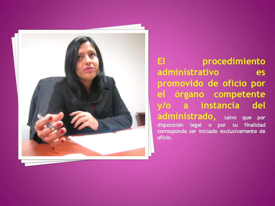 El procedimiento administrativo es promovido de oficio por el órgano competente y/o a instancia del administrado, salvo que por disposición legal o por su finalidad corresponda ser iniciado exclusivamente de oficio.