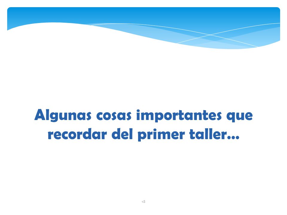 Algunas cosas importantes que recordar del primer taller…