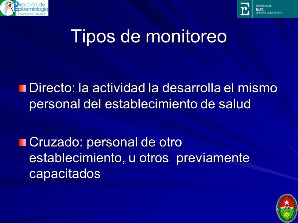 Tipos de monitoreo Directo: la actividad la desarrolla el mismo personal del establecimiento de salud.