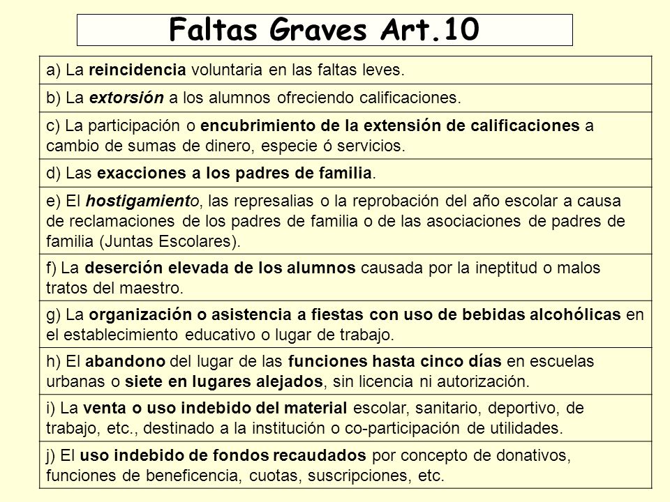 Faltas Graves Art.10 a) La reincidencia voluntaria en las faltas leves. b) La extorsión a los alumnos ofreciendo calificaciones.