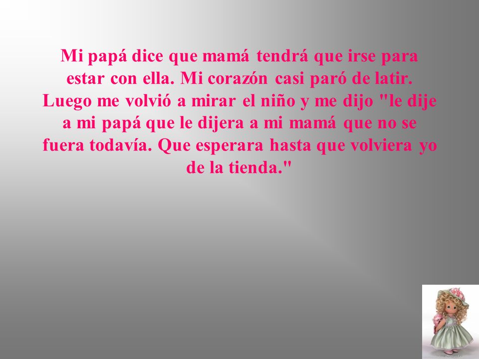 Mi papá dice que mamá tendrá que irse para estar con ella
