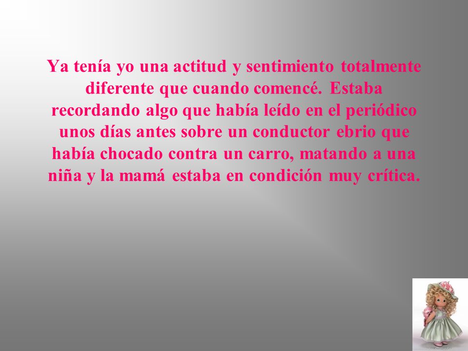 Ya tenía yo una actitud y sentimiento totalmente diferente que cuando comencé.