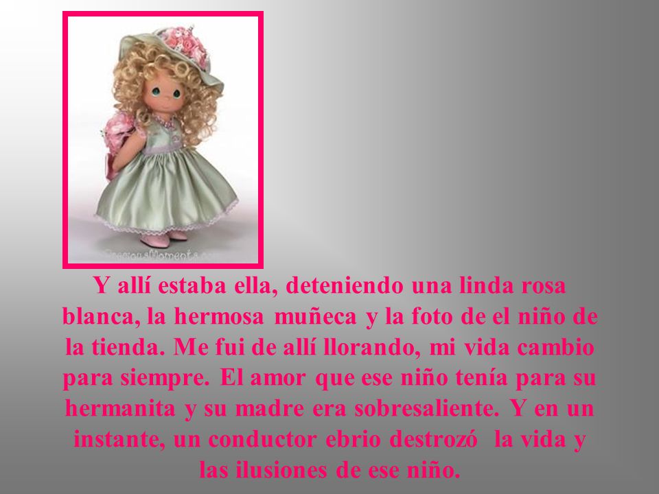 Y allí estaba ella, deteniendo una linda rosa blanca, la hermosa muñeca y la foto de el niño de la tienda.