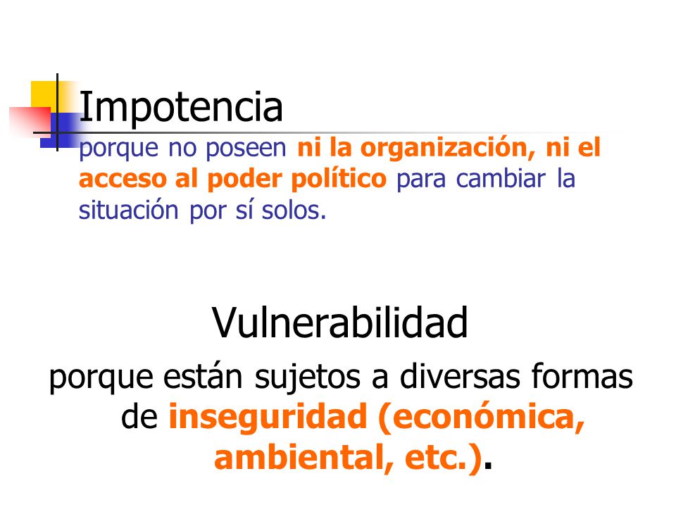 Impotencia porque no poseen ni la organización, ni el acceso al poder político para cambiar la situación por sí solos.
