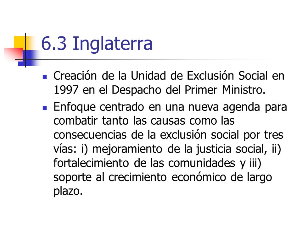 6.3 Inglaterra Creación de la Unidad de Exclusión Social en 1997 en el Despacho del Primer Ministro.