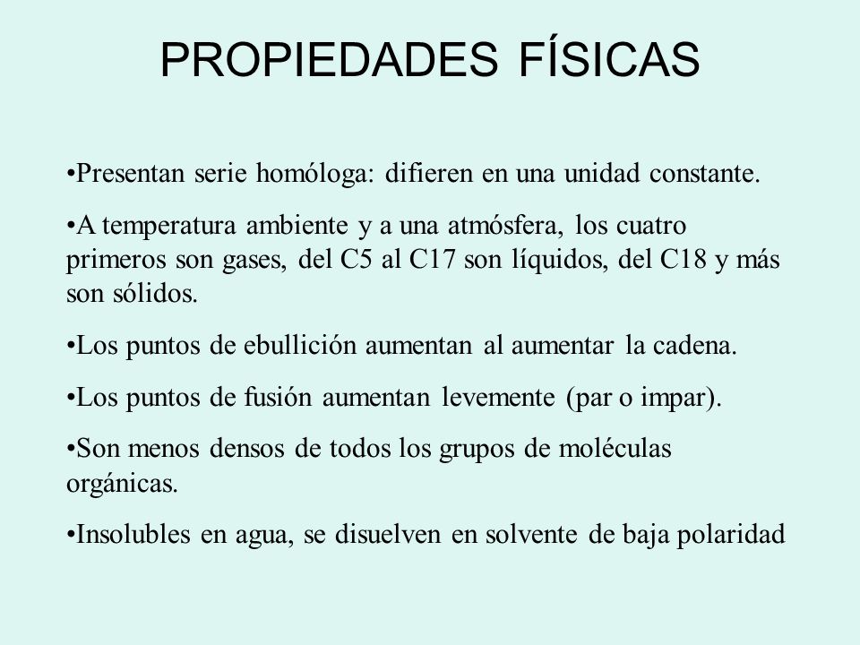 PROPIEDADES FÍSICAS Presentan serie homóloga: difieren en una unidad constante.