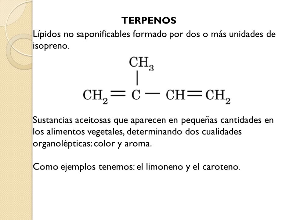 TERPENOS Lípidos no saponificables formado por dos o más unidades de isopreno.