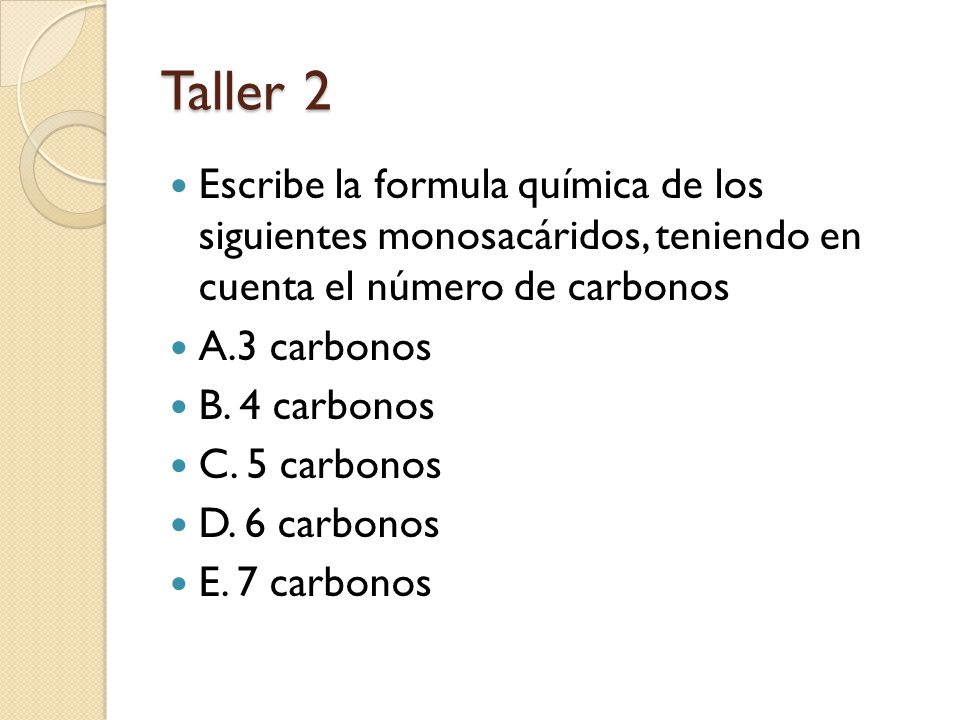 Taller 2 Escribe la formula química de los siguientes monosacáridos, teniendo en cuenta el número de carbonos.