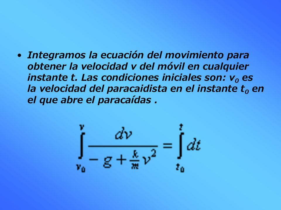 Integramos la ecuación del movimiento para obtener la velocidad v del móvil en cualquier instante t.