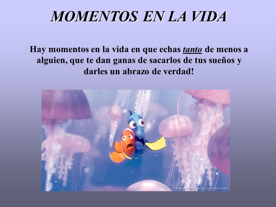 MOMENTOS EN LA VIDA Hay momentos en la vida en que echas tanto de menos a alguien, que te dan ganas de sacarlos de tus sueños y darles un abrazo de verdad!