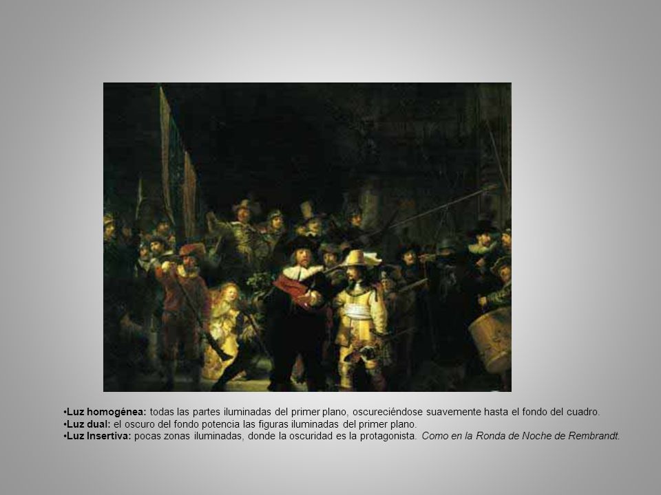 Luz homogénea: todas las partes iluminadas del primer plano, oscureciéndose suavemente hasta el fondo del cuadro.
