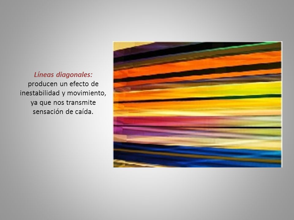 Líneas diagonales: producen un efecto de inestabilidad y movimiento, ya que nos transmite sensación de caída.
