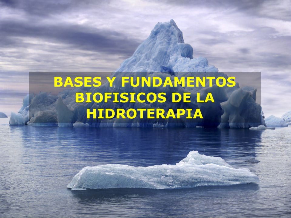 BASES Y FUNDAMENTOS BIOFISICOS DE LA HIDROTERAPIA