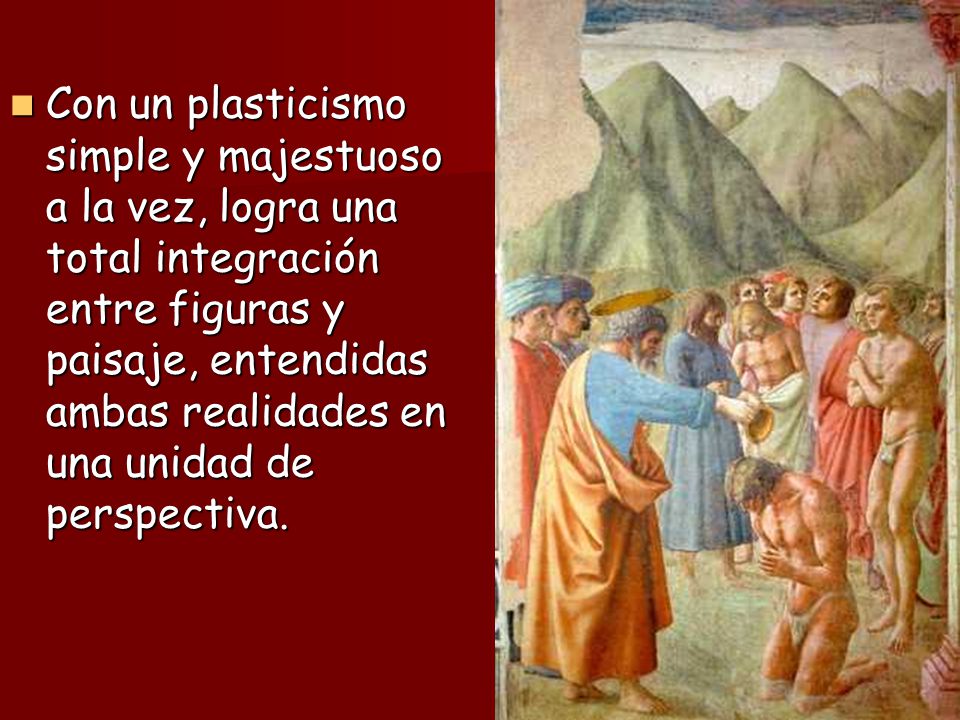 Con un plasticismo simple y majestuoso a la vez, logra una total integración entre figuras y paisaje, entendidas ambas realidades en una unidad de perspectiva.