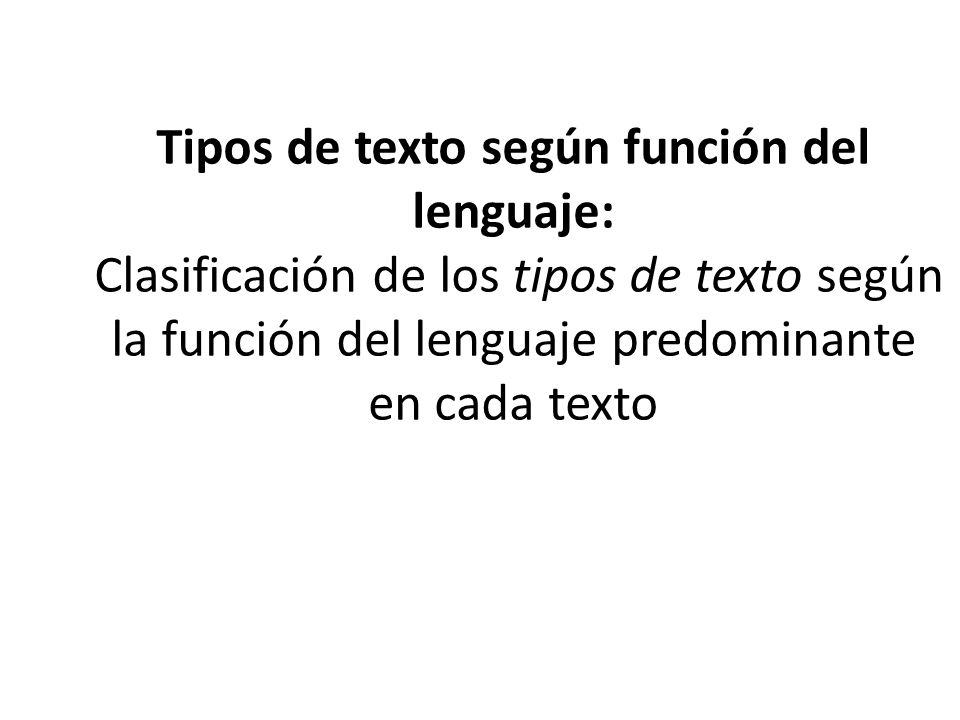Tipos de texto según función del lenguaje: Clasificación de los tipos de texto según la función del lenguaje predominante en cada texto