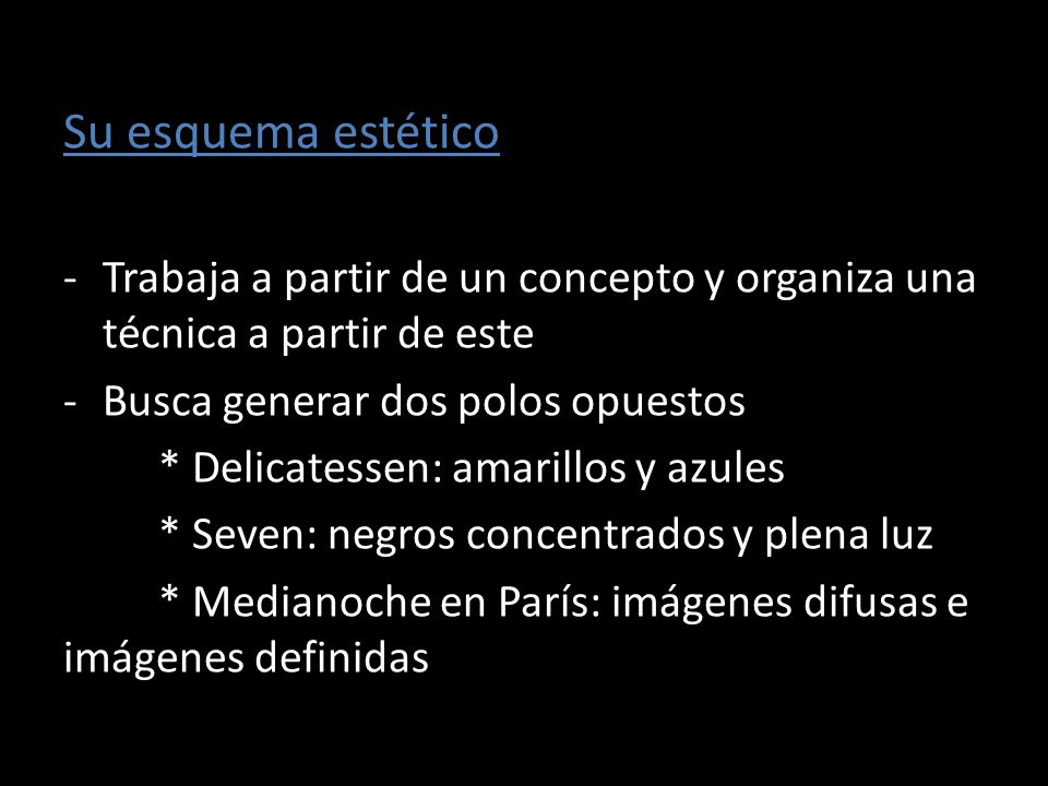 Su esquema estético Trabaja a partir de un concepto y organiza una técnica a partir de este. Busca generar dos polos opuestos.