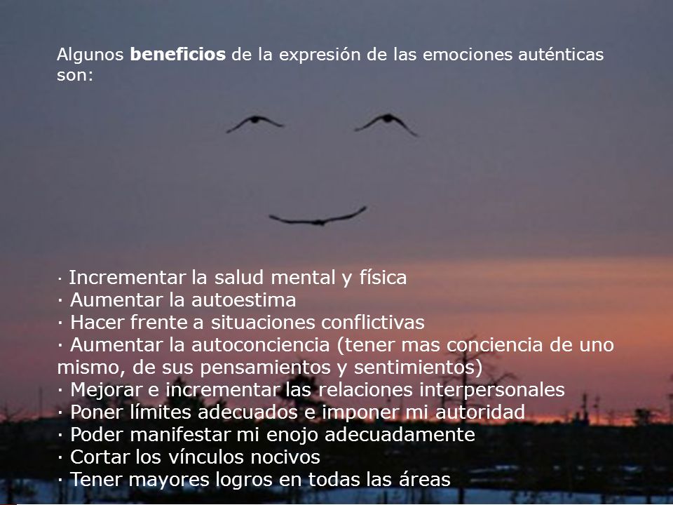 Algunos beneficios de la expresión de las emociones auténticas son: