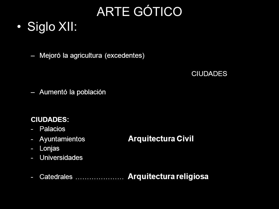 ARTE GÓTICO Siglo XII: Mejoró la agricultura (excedentes) CIUDADES