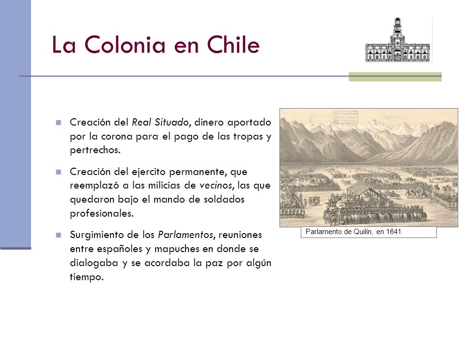 La Colonia en Chile Creación del Real Situado, dinero aportado por la corona para el pago de las tropas y pertrechos.