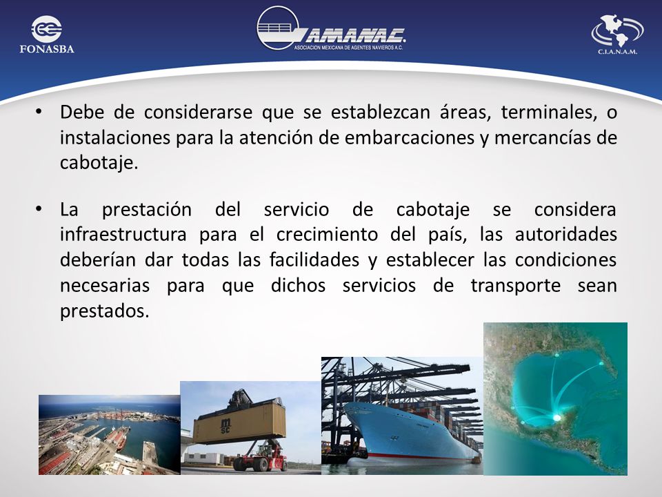 Debe de considerarse que se establezcan áreas, terminales, o instalaciones para la atención de embarcaciones y mercancías de cabotaje.